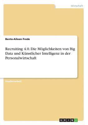 bokomslag Recruiting 4.0. Die Möglichkeiten von Big Data und Künstlicher Intelligenz in der Personalwirtschaft