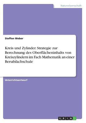 Kreis und Zylinder. Strategie zur Berechnung des Oberflächeninhalts von Kreiszylindern im Fach Mathematik an einer Berufsfachschule 1