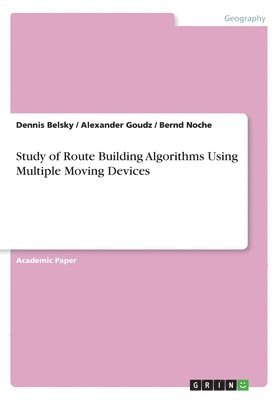 bokomslag Study of Route Building Algorithms Using Multiple Moving Devices
