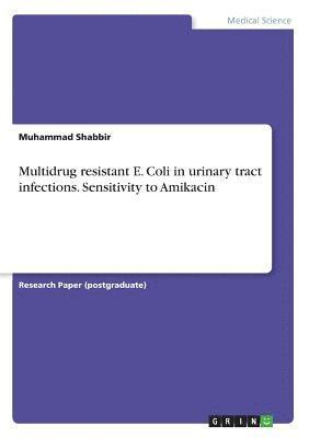 Multidrug resistant E. Coli in urinary tract infections. Sensitivity to Amikacin 1