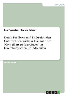 bokomslag Durch Feedback und Evaluation den Unterricht entwickeln. Die Rolle des 'Conseillers pédagogiques' an luxemburgischen Grundschulen