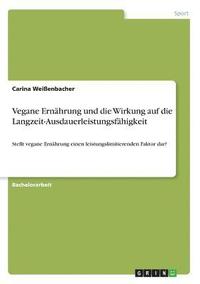 bokomslag Vegane Ernährung und die Wirkung auf die Langzeit-Ausdauerleistungsfähigkeit