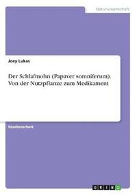 bokomslag Der Schlafmohn (Papaver somniferum). Von der Nutzpflanze zum Medikament