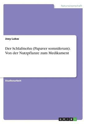 bokomslag Der Schlafmohn (Papaver somniferum). Von der Nutzpflanze zum Medikament