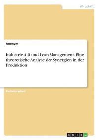 bokomslag Industrie 4.0 und Lean Management. Eine theoretische Analyse der Synergien in der Produktion