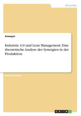 bokomslag Industrie 4.0 und Lean Management. Eine theoretische Analyse der Synergien in der Produktion