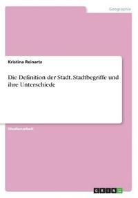 bokomslag Die Definition der Stadt. Stadtbegriffe und ihre Unterschiede