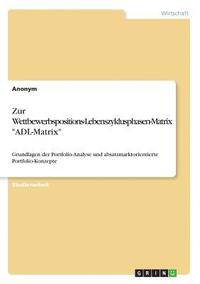 bokomslag Zur Wettbewerbspositions-Lebenszyklusphasen-Matrix &quot;ADL-Matrix&quot;