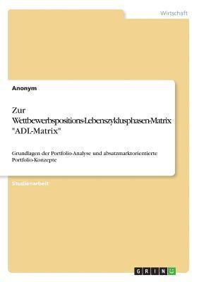 bokomslag Zur Wettbewerbspositions-Lebenszyklusphasen-Matrix "ADL-Matrix"