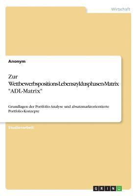 bokomslag Zur Wettbewerbspositions-Lebenszyklusphasen-Matrix ADL-Matrix