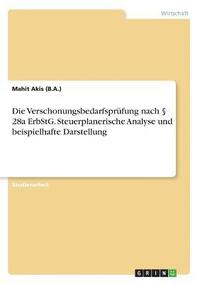 bokomslag Die Verschonungsbedarfsprfung nach  28a ErbStG. Steuerplanerische Analyse und beispielhafte Darstellung