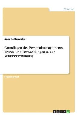 bokomslag Grundlagen des Personalmanagements. Trends und Entwicklungen in der Mitarbeiterbindung