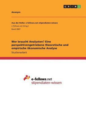 bokomslag Wer braucht Analysten? Eine perspektivengetriebene theoretische und empirische konomische Analyse