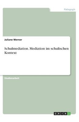 Schulmediation. Mediation im schulischen Kontext 1