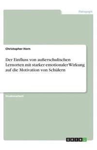 bokomslag Einfluss von außerschulischen Lernorten mit starker emotionaler Wirkung auf die Motivation von Schülern