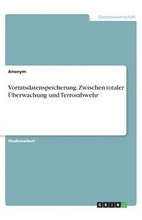 bokomslag Vorratsdatenspeicherung. Zwischen totaler berwachung und Terrorabwehr