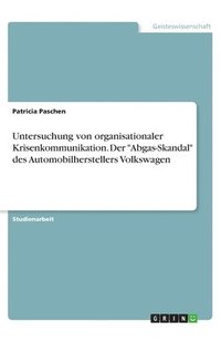 bokomslag Untersuchung von organisationaler Krisenkommunikation. Der "Abgas-Skandal" des Automobilherstellers Volkswagen