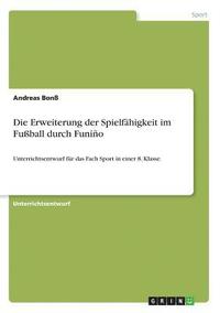 bokomslag Die Erweiterung der Spielfahigkeit im Fussball durch Funino