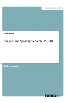 Exegese zur Apostelgeschichte 15,6-18 1