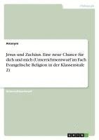 bokomslag Jesus und Zachäus. Eine neue Chance für dich und mich (Unterrichtsentwurf im Fach Evangelische Religion in der Klassenstufe 2)