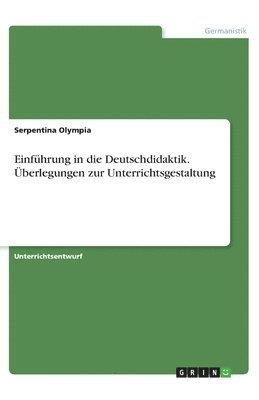 Einfuhrung in die Deutschdidaktik. UEberlegungen zur Unterrichtsgestaltung 1