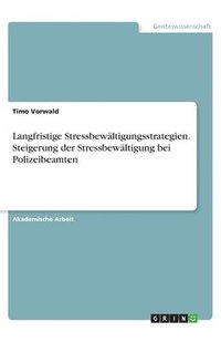 bokomslag Langfristige Stressbewältigungsstrategien. Steigerung der Stressbewältigung bei Polizeibeamten