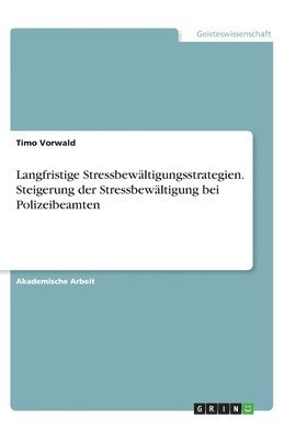 bokomslag Langfristige Stressbewältigungsstrategien. Steigerung der Stressbewältigung bei Polizeibeamten