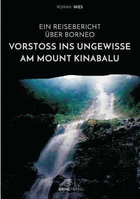 Roman Nies - Vorstoß ins Ungewisse am Mount Kinabalu. Ein Reisebericht über Borneo, Häftad