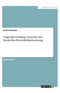 bokomslag Gegenberstellung. Sexsucht und Borderline-Persnlichkeitsstrung