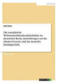 bokomslag Die europische Wohnimmobilienkreditrichtlinie im deutschen Recht. Auswirkungen auf die lokalen Gesetze und das deutsche Kreditgeschft