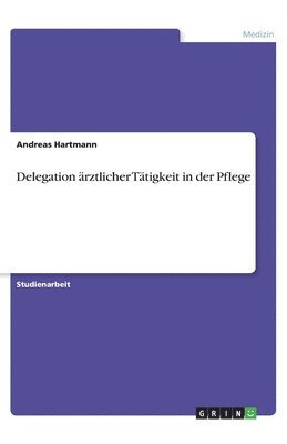 Delegation arztlicher Tatigkeit in der Pflege 1