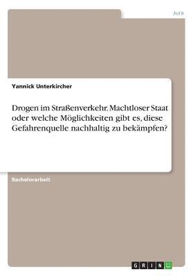 bokomslag Drogen im Straenverkehr. Machtloser Staat oder welche Mglichkeiten gibt es, diese Gefahrenquelle nachhaltig zu bekmpfen?