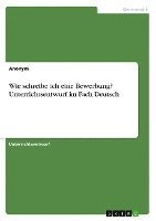 bokomslag Wie schreibe ich eine Bewerbung? Unterrichtsentwurf im Fach Deutsch