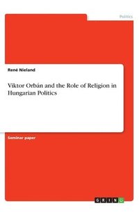 bokomslag Viktor Orbán and the Role of Religion in Hungarian Politics