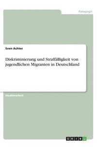 bokomslag Diskriminierung und Strafflligkeit von jugendlichen Migranten in Deutschland