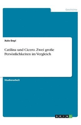 bokomslag Catilina und Cicero. Zwei groe Persnlichkeiten im Vergleich