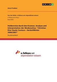 bokomslag Heldenreise durch den Kosmos. Analyse und Interpretation der Modenschau &quot;Christian Dior Haute Couture - Herbst/Winter 2006/2007&quot;