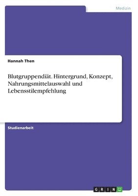 Blutgruppendit. Hintergrund, Konzept, Nahrungsmittelauswahl und Lebensstilempfehlung 1