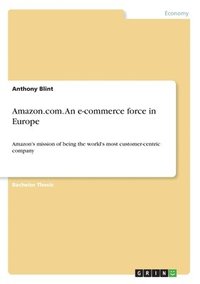 bokomslag Amazon.com. An e-commerce force in Europe