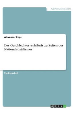 Alexander Engel - Geschlechterverhältnis zu Zeiten des Nationalsozialismus, Häftad