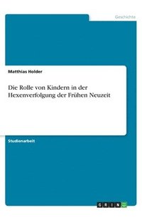 bokomslag Die Rolle von Kindern in der Hexenverfolgung der Frhen Neuzeit