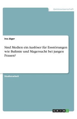 Sind Medien ein Auslser fr Essstrungen wie Bulimie und Magersucht bei jungen Frauen? 1