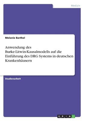 Anwendung des Burke-Litwin-Kausalmodells auf die Einfhrung des DRG Systems in deutschen Krankenhusern 1