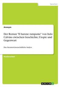bokomslag Der Roman &quot;Il barone rampante&quot; von Italo Calvino zwischen Geschichte, Utopie und Gegenwart