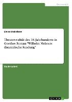 bokomslag Theaterrealitt des 18. Jahrhunderts in Goethes Roman &quot;Wilhelm Meisters theatralische Sendung&quot;