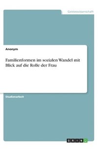 bokomslag Familienformen im sozialen Wandel mit Blick auf die Rolle der Frau