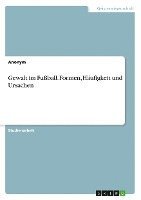 Gewalt im Fußball. Formen, Häufigkeit und Ursachen 1