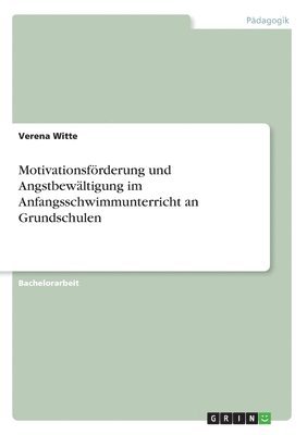 Verena Witte - Motivationsförderung und Angstbewältigung im Anfangsschwimmunterricht an Grundschulen, Häftad