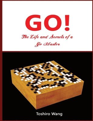 Toshiro Wang - Life and Secrets of a Go Master, Häftad