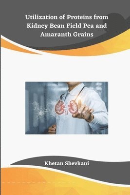 Utilization of Proteins from Kidney Bean Field Pea and Amaranth Grains 1